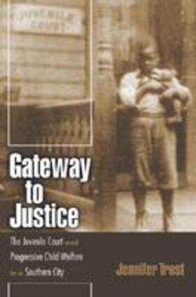 Trost / Hall / Finkelman |  Gateway to Justice: The Juvenile Court and Progressive Child Welfare in a Southern City | Buch |  Sack Fachmedien