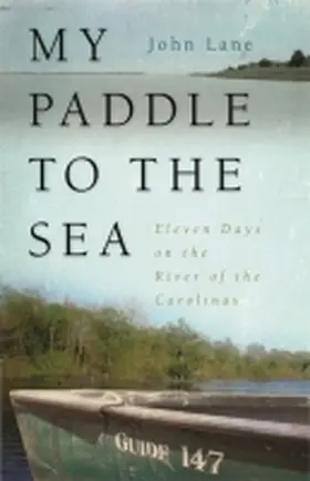 Lane |  My Paddle to the Sea: Eleven Days on the River of the Carolinas | Buch |  Sack Fachmedien