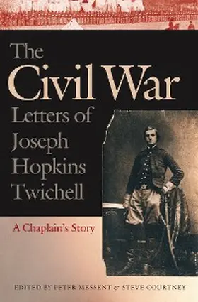Twichell / Messent / Courtney |  The Civil War Letters of Joseph Hopkins Twichell | eBook | Sack Fachmedien