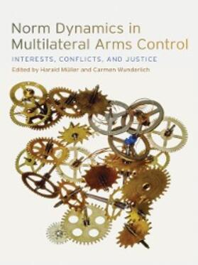 Müller / Wunderlich |  Norm Dynamics in Multilateral Arms Control | eBook | Sack Fachmedien
