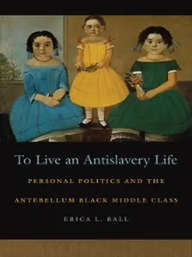 Ball |  To Live an Antislavery Life | eBook | Sack Fachmedien