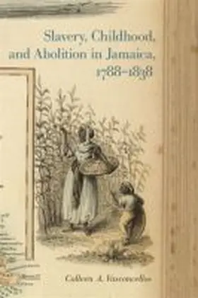  Slavery, Childhood, and Abolition in Jamaica, 1788-1838 | Buch |  Sack Fachmedien