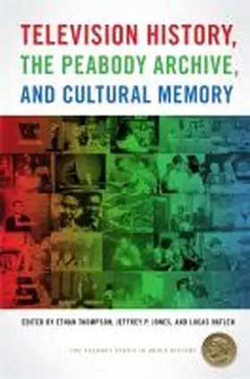 Thompson / Jones / Hatlen |  Television History, the Peabody Archive, and Cultural Memory | Buch |  Sack Fachmedien