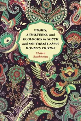 Sankaran |  Women, Subalterns, and Ecologies in South and Southeast Asian Women's Fiction | eBook | Sack Fachmedien