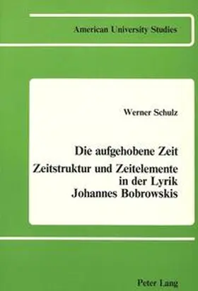 Schulz |  Die Aufgehobene Zeit: Zeitstruktur und Zeitelemente in der Lyrik Johannes Bobrowskis | Buch |  Sack Fachmedien