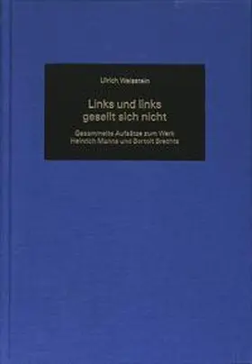 Weisstein |  Links und links gesellt sich nicht Gesammelte Aufsaetze zum Werk Heinrich Manns und Bertolt Brechts | Buch |  Sack Fachmedien
