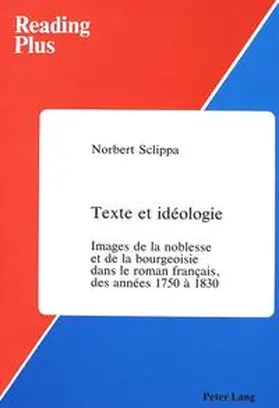 Sclippa |  Texte et ideologie Images de la noblesse et de la bourgeoisie dans le roman francais, des annees 1750 a 1830 | Buch |  Sack Fachmedien