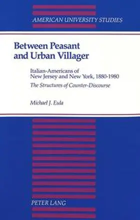 Eula |  Between Peasant and Urban Villager Italian-Americans of New Jersey and New York, 1880-1980 The Structures of Counter-Discourse | Buch |  Sack Fachmedien
