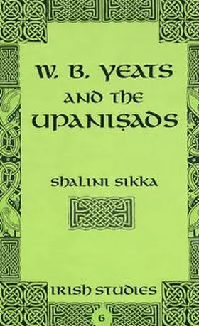 Sikka | W.B. Yeats and the Upanisads | Buch | 978-0-8204-4926-5 | www.sack.de