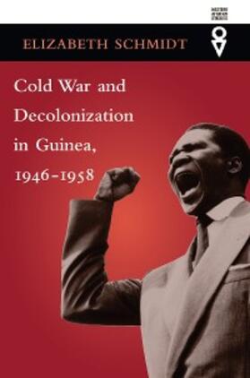 Schmidt |  Cold War and Decolonization in Guinea, 1946-1958 | eBook | Sack Fachmedien