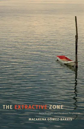 Gómez-Barris / Macarena Gomez-Barris |  The Extractive Zone | eBook | Sack Fachmedien