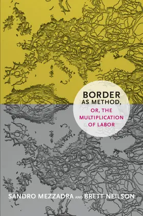 Mezzadra / Neilson |  Border as Method, or, the Multiplication of Labor | eBook | Sack Fachmedien