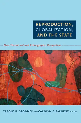 Browner / Sargent |  Reproduction, Globalization, and the State | eBook | Sack Fachmedien