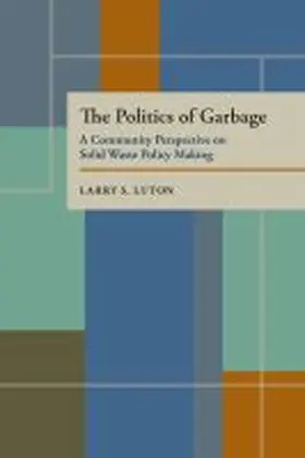 Luton |  The Politics of Garbage: A Community Perspective on Solid Waste Policy Making | Buch |  Sack Fachmedien