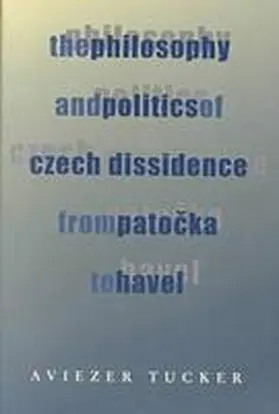 Tucker | The Philosophy and Politics of Czech Dissidence from Patocka to Havel | Buch | 978-0-8229-5728-7 | sack.de