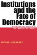 Bernhard |  Institutions and the Fate of Democracy: Germany and Poland in the Twentieth Century | Buch |  Sack Fachmedien