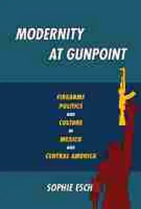 Esch |  Modernity at Gunpoint | Buch |  Sack Fachmedien