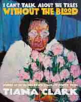Clark |  I Can't Talk about the Trees Without the Blood | Buch |  Sack Fachmedien
