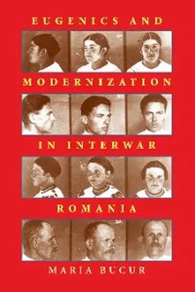Bucur-Deckard |  Eugenics and Modernization in Interwar Romania | eBook | Sack Fachmedien