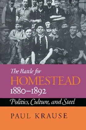 Krause |  The Battle For Homestead, 1880-1892 | eBook | Sack Fachmedien