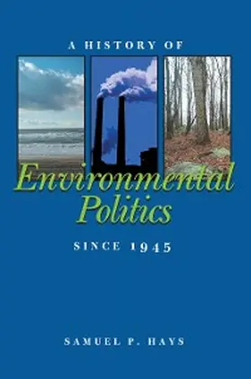 Hays |  A History of Environmental Politics Since 1945 | eBook | Sack Fachmedien
