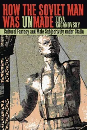 Kaganovsky |  How the Soviet Man Was Unmade | eBook | Sack Fachmedien