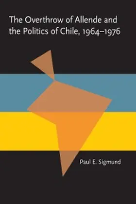 Sigmund |  The Overthrow of Allende and the Politics of Chile, 1964-1976 | eBook | Sack Fachmedien