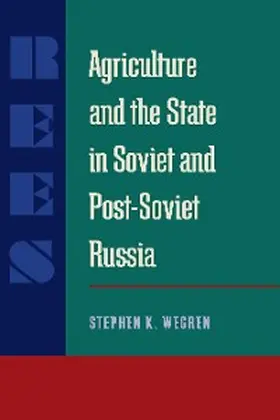 Wegren |  Agriculture and the State in Soviet and Post-Soviet Russia | eBook | Sack Fachmedien