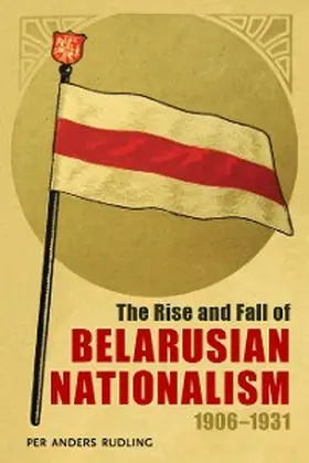 Rudling |  The Rise and Fall of Belarusian Nationalism, 1906-1931 | eBook | Sack Fachmedien