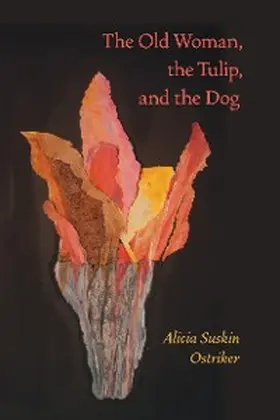 Ostriker |  The Old Woman, the Tulip, and the Dog | eBook | Sack Fachmedien