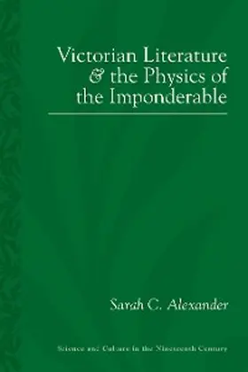 Alexander |  Victorian Literature and the Physics of the Imponderable | eBook | Sack Fachmedien