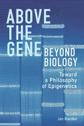 Baedke |  Above the Gene, Beyond Biology | eBook | Sack Fachmedien