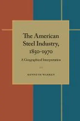 Warren |  The American Steel Industry, 1850-1970: A Geographical Interpretation | Buch |  Sack Fachmedien