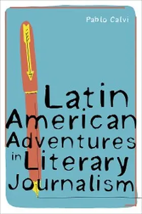 Calvi |  Latin American Adventures in Literary Journalism | eBook | Sack Fachmedien