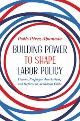 Perez Ahumada |  Building Power to Shape Labor Policy | eBook | Sack Fachmedien