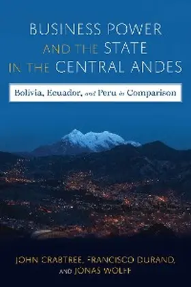 Crabtree / Wolff / Durand |  Business Power and the State in the Central Andes | eBook | Sack Fachmedien