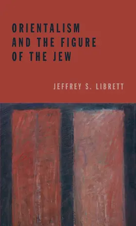 Librett |  Orientalism and the Figure of the Jew | eBook | Sack Fachmedien