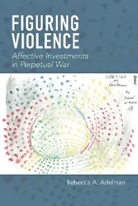 Adelman |  Figuring Violence | eBook | Sack Fachmedien