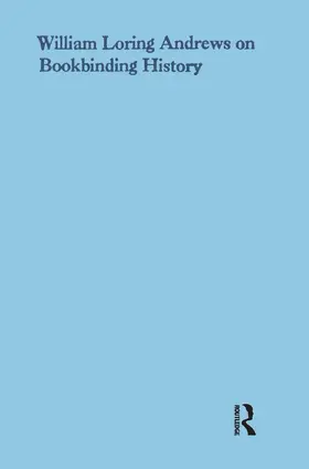 Andrews |  William Loring Andrews on Bookbinding History | Buch |  Sack Fachmedien