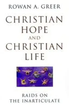 Greer |  Christian Hope and Christian Life Raids on the Inarticulate | Buch |  Sack Fachmedien