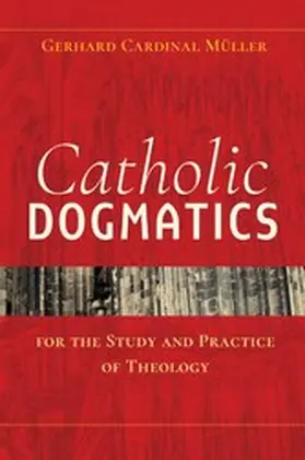 Müller |  Catholic Dogmatics for the Study and Practice of Theology | eBook | Sack Fachmedien