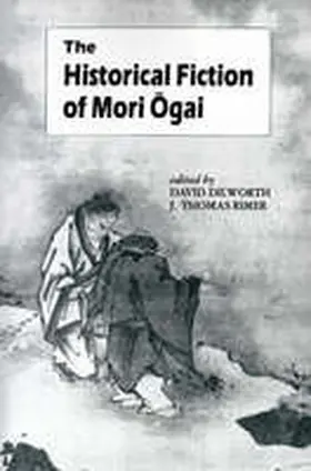 Dilworth / Rimer |  The Historical Fiction of Mori Ogai | Buch |  Sack Fachmedien
