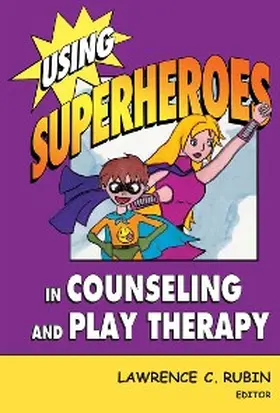 Rubin |  Using Superheroes in Counseling and Play Therapy | eBook | Sack Fachmedien
