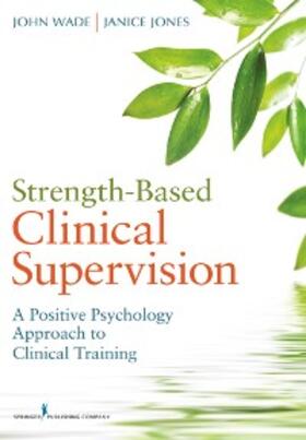 Wade / Jones | Strength-Based Clinical Supervision | E-Book | sack.de