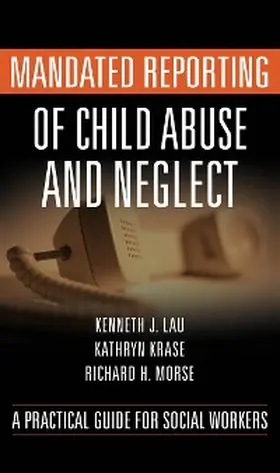 Lau / Krase / Morse |  Mandated Reporting of Child Abuse and Neglect | eBook | Sack Fachmedien