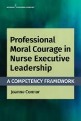 Connor | Professional Moral Courage in Nurse Executive Leadership | Buch | 978-0-8261-3676-3 | sack.de