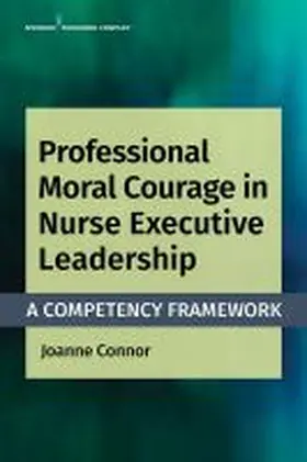 Connor | Professional Moral Courage in Nurse Executive Leadership | Buch | 978-0-8261-3676-3 | sack.de