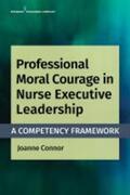Connor |  Professional Moral Courage in Nurse Executive Leadership | Buch |  Sack Fachmedien