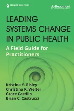 Risley / Welter / Castillo |  Leading Systems Change in Public Health | eBook | Sack Fachmedien