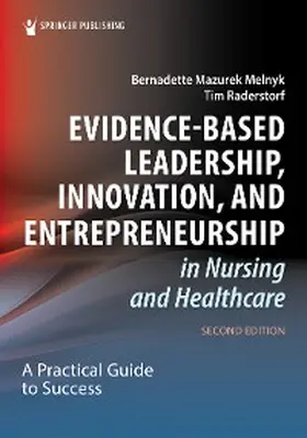 Melnyk / Raderstorf |  Evidence-Based Leadership, Innovation, and Entrepreneurship in Nursing and Healthcare | eBook | Sack Fachmedien